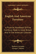 English And American Furniture: A Pictorial Handbook Of Fine Furniture Made In Great Britain And In The American Colonies