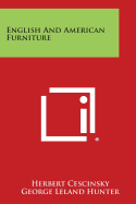 English and American Furniture - Cescinsky, Herbert, and Hunter, George Leland