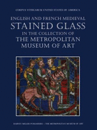 English and French Medieval Stained Glass in the Collection of the Metropolitan Museum of Art, Volume One