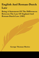 English And Roman-Dutch Law: Being A Statement Of The Differences Between The Law Of England And Roman-Dutch Law (1903)