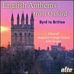 English Anthems from Oxford: Byrd to Britten - Geoffrey Webber (organ); Magnus Williamson (organ); Paul Brough (organ); Magdalen College Choir, Oxford (choir, chorus);...