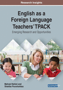 English as a Foreign Language Teachers' Tpack: Emerging Research and Opportunities