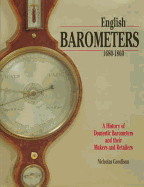 English Barometers 1680-1860: A History of Domestic Barometers and Their Makers and Retailers - Goodison, Nicholas