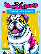 English Bulldog Coloring book: Dive into Whimsical Designs that Spark Your Creativity and Evoke a Sense of Playfulness, Offering Hours of Relaxation and Enjoyment for Bulldog Enthusiasts of All Ages