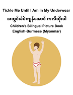 English-Burmese (Myanmar) Tickle Me Until I Am in My Underwear Children's Bilingual Picture Book