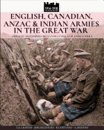 English, Canadian, Anzac & Indian Armies in the Great War: I Soldati Dell'impero Britannico Nella Grande Guerra