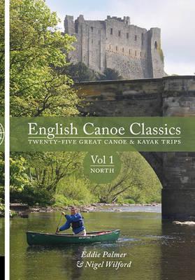 English Canoe Classics: North: Twenty-five Great Canoe & Kayak Trips - Palmer, Eddie, and Wilford, Nigel