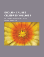 English Causes Celebres; Or, Reports of Remarkable Trials Volume 1