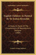 English Children as Painted by Sir Joshua Reynolds: An Essay on Some of the Characteristics of Reynolds as a Designer (1884)