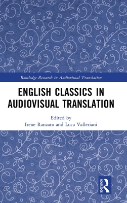 English Classics in Audiovisual Translation - Ranzato, Irene (Editor), and Valleriani, Luca (Editor)