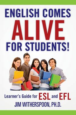 English Comes Alive for Students!: Learner's Guide for ESL and EFL - Witherspoon Ph D, Jim