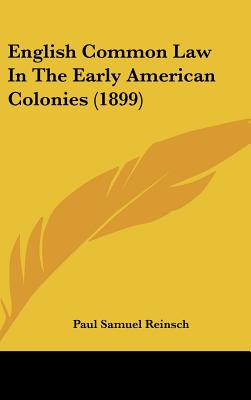 English Common Law In The Early American Colonies (1899) - Reinsch, Paul Samuel