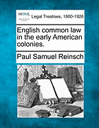 English Common Law in the Early American Colonies. - Reinsch, Paul Samuel