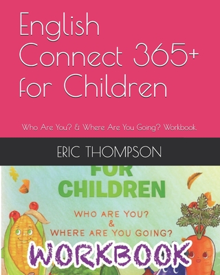 English Connect 365+ for Children: Who Are You? & Where Are You Going? Workbook. - Thompson, Eric