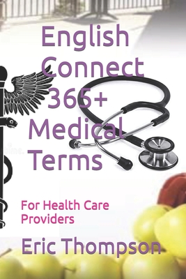 English Connect 365+ Medical Terms: For Health Care Providers - Thompson, Eric