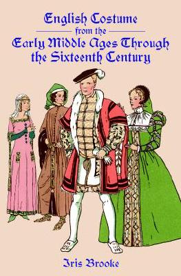 English Costume from the Early Middle Ages Through the Sixteenth Century - Brooke, Iris