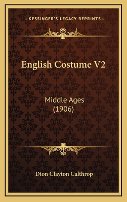 English Costume V2: Middle Ages (1906) - Calthrop, Dion Clayton