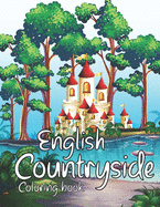 English Countryside Coloring Book: A Coloring Book With Beautiful And Relaxing English Countrysides Scenes.