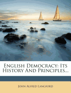 English Democracy: Its History and Principles