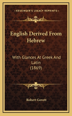 English Derived from Hebrew: With Glances at Greek and Latin (1869) - Montgomery Museum of Fine Arts