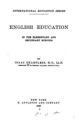 English Education in the Elementary and Secondary Schools - Sharpless, Isaac