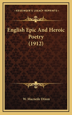 English Epic And Heroic Poetry (1912) - Dixon, W Macneile