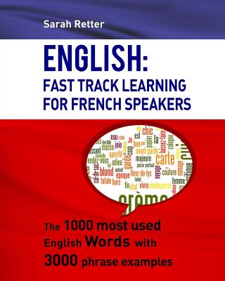 English: Fast Track Learning For French Speakers: The 1000 most used English words with 3.000 phrase examples - Retter, Sarah