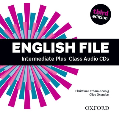English File third edition: Intermediate Plus: Class Audio CDs: The best way to get your students talking - Oxenden, Clive, and Latham-Koenig, Christina, and Boyle, Mike