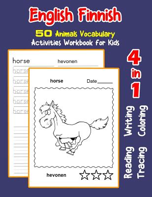 English Finnish 50 Animals Vocabulary Activities Workbook for Kids: 4 in 1 reading writing tracing and coloring worksheets - Nyman, Irene