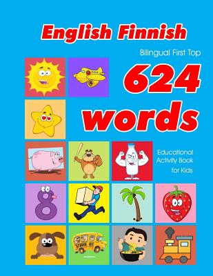 English - Finnish Bilingual First Top 624 Words Educational Activity Book for Kids: Easy vocabulary learning flashcards best for infants babies toddlers boys girls and beginners - Owens, Penny
