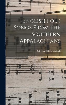 English Folk Songs From the Southern Appalachians - Olive Arnold (Dame), Campbell