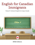 English for Canadian Immigrants: Volume IV: Advanced English for Living in Canada