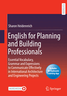 English for Planning and Building Professionals: Essential Vocabulary, Grammar and Expressions to Communicate Effectively in International Architecture and Engineering Projects