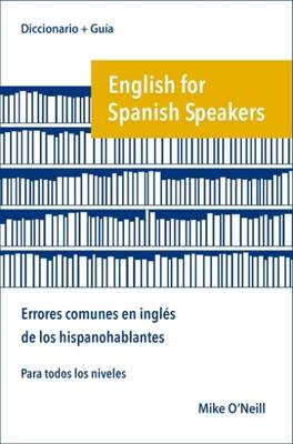 English for Spanish Speakers: Errores Comunes En Ingles De Los Hispanohablantes - O'Neill, Mike, and Collins, Steven (Editor)