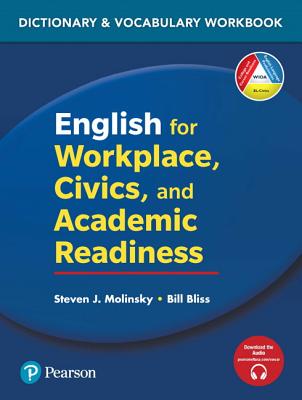 English for Workplace, Civics and Academic Readiness: Vocabulary Dictionary Workbook - Molinsky, Steven J, and Bliss, Bill