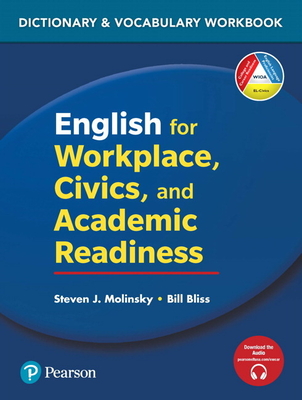 English for Workplace, Civics and Academic Readiness: Vocabulary Dictionary Workbook - Molinsky, Steven J, and Bliss, Bill