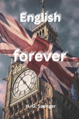 English forever: A journey through the English language - Saenger, H - G