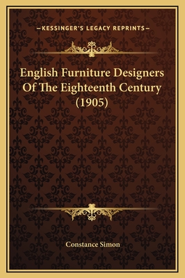 English Furniture Designers of the Eighteenth Century (1905) - Simon, Constance