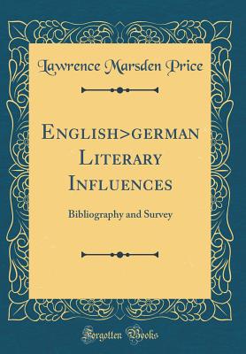 English>german Literary Influences: Bibliography and Survey (Classic Reprint) - Price, Lawrence Marsden