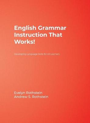 English Grammar Instruction That Works!: Developing Language Skills for All Learners - Rothstein, Evelyn, and Rothstein, Andrew S