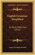 English Grammar Simplified: Its Study Made Easy (1916)