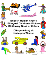 English-Haitian Creole Bilingual Children's Picture Dictionary Book of Colors Diksyon? Imaj ak Koul? pou Timoun