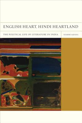 English Heart, Hindi Heartland: The Political Life of Literature in India Volume 8 - Sadana, Rashmi