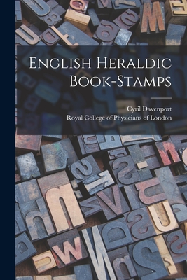 English Heraldic Book-stamps - Davenport, Cyril 1848-1941, and Royal College of Physicians of London (Creator)