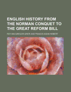English History from the Norman Conquet to the Great Reform Bill