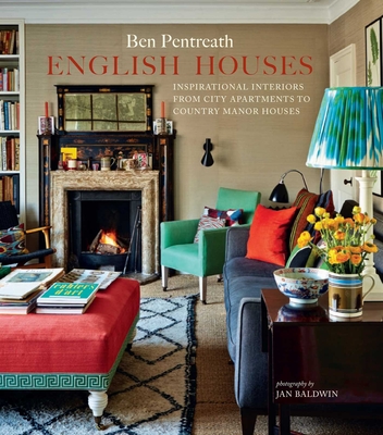 English Houses: Inspirational Interiors from City Apartments to Country Manor Houses - Pentreath, Ben