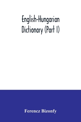 English-Hungarian dictionary (Part I) - Bizonfy, Ferencz
