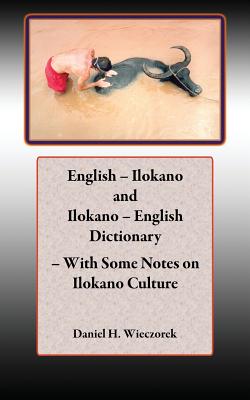 English - Ilokano and Ilokano - English Dictionary - With Some Notes on Ilokano Culture - Wieczorek, Daniel H