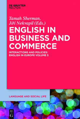 English in Business and Commerce: Interactions and Policies - Sherman, Tamah (Editor), and Nekvapil, Jiri (Editor)