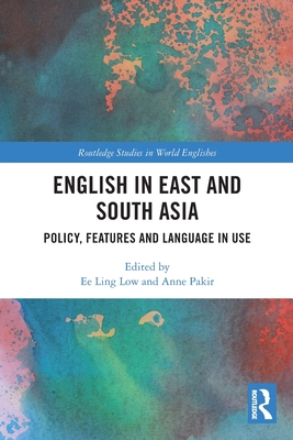 English in East and South Asia: Policy, Features and Language in Use - Low, Ee Ling (Editor), and Pakir, Anne (Editor)